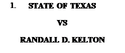 Description: Description: Text Box: STATE OF TEXAS
VS
RANDALL D. KELTON
